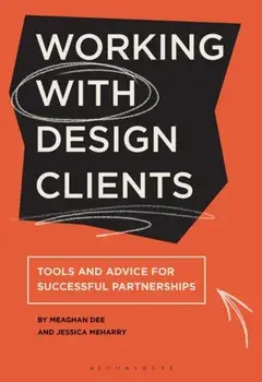 Working with Design Clients. Tools and advice for successful partnerships, Paperback/Meaghan Dee