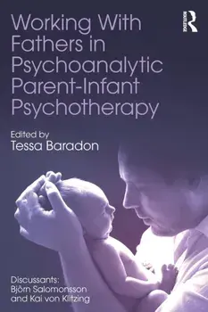 Working With Fathers in Psychoanalytic Parent-Infant Psychotherapy, Paperback/***