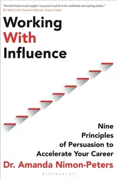Working With Influence. Nine principles of persuasion to accelerate your career, Paperback/Dr. Amanda Nimon-Peters