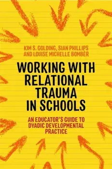 Working with Relational Trauma in Schools. An Educator's Guide to Using Dyadic Developmental Practice, Paperback/Sian Phillips