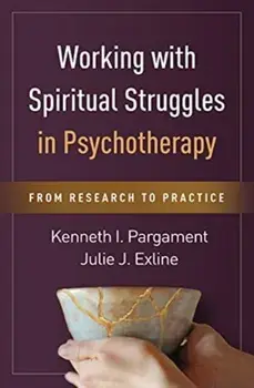 Working with Spiritual Struggles in Psychotherapy: From Research to Practice, Hardcover/Kenneth I. Pargament