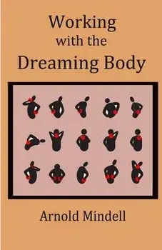 Working with the Dreaming Body, Paperback/Arnold Mindell