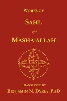 Works of Sahl & Masha'allah, Paperback/Benjamin N. Dykes