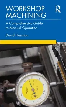 Workshop Machining. A Comprehensive Guide to Manual Operation, Paperback/David (Newcastle College, UK) Harrison