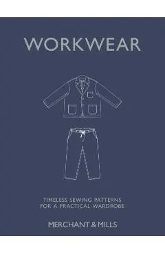 Workwear: Timeless Sewing Patterns for a Practical Wardrobe - Carolyn Denham
