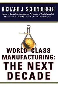 World Class Manufacturing: The Next Decade: Building Power, Strength, and Value, Paperback/Richard J. Schonberger