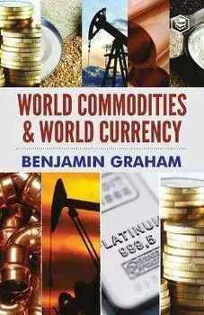 World Commodities & World Currency, Paperback/Benjamin Graham