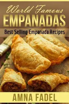 World Famous Empanadas: Best Selling Empanada Recipes, Paperback/Amna Fadel