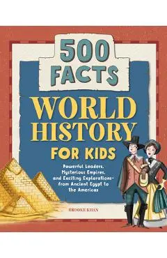World History for Kids: 500 Facts! - Brooke Khan