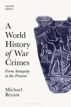 World History of War Crimes. From Antiquity to the Present, Paperback/Professor Michael S. Bryant
