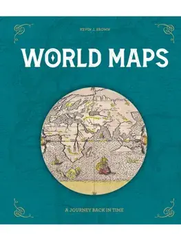 World Maps. A Journey Back in Time, Hardback/Kevin J. Brown