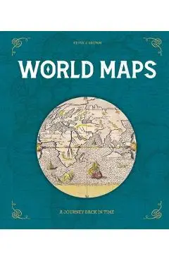 World Maps: A Journey Back in Time - Kevin J. Brown
