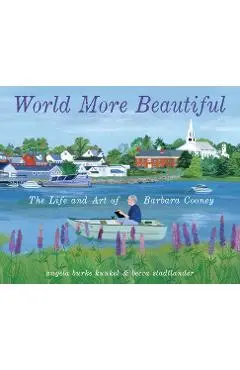 World More Beautiful: The Life and Art of Barbara Cooney - Angela Burke Kunkel