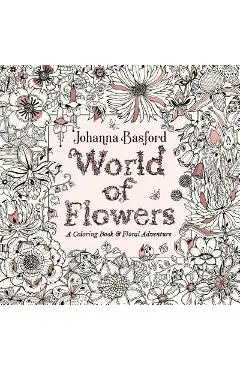 World of Flowers: A Coloring Book and Floral Adventure - Johanna Basford