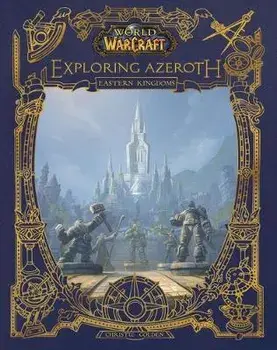 World of Warcraft: Exploring Azeroth: The Eastern Kingdoms, Hardcover/Christie Golden
