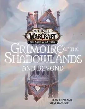 World of Warcraft: Grimoire of the Shadowlands and Beyond, Hardcover/Sean Copeland