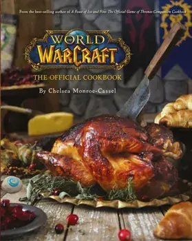 World of Warcraft the Official Cookbook, Hardback/Chelsea Monroe-Cassel