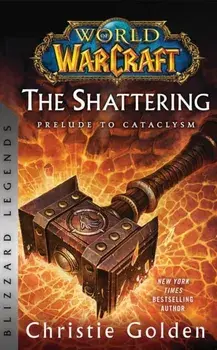 World of Warcraft: The Shattering - Prelude to Cataclysm. Blizzard Legends, Paperback/Christie Golden