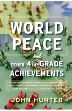 World Peace and Other 4th-Grade Achievements - John Hunter