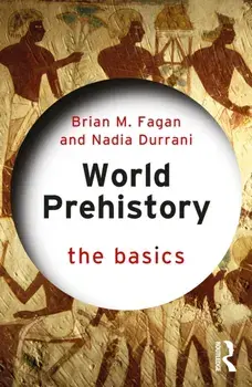 World Prehistory: The Basics, Paperback/Nadia Durrani