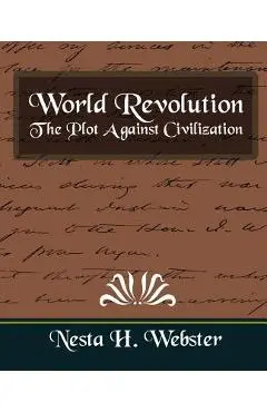 World Revolution the Plot Against Civilization (New Edition) - H. Webster Nesta H. Webster