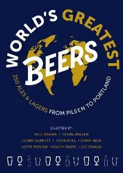 World's Greatest Beers. 250 Unmissable Ales & Lagers Selected by a Team of Experts, Paperback/Lotte Peplow