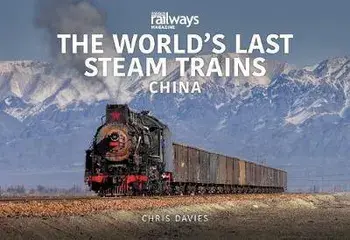 WORLD'S LAST STEAM TRAINS: CHINA, Paperback/Chris Davies