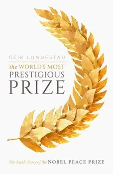 World's Most Prestigious Prize. The Inside Story of the Nobel Peace Prize, Hardback/Geir Lundestad