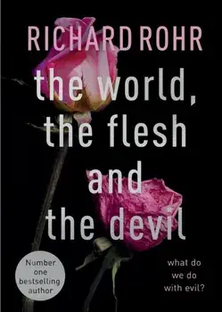 World, the Flesh and the Devil. What Do We Do With Evil?, Paperback/Richard Rohr