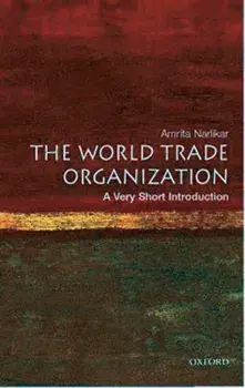 World Trade Organization: A Very Short Introduction, Paperback/Amrita (University Lecturer in International Relations at the Centre of International Studies, University of Cambridge) Narlikar