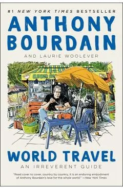 World Travel: An Irreverent Guide - Anthony Bourdain