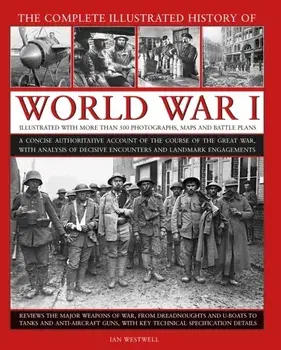 World War I, Complete Illustrated History of, Hardback/Ian Westwell