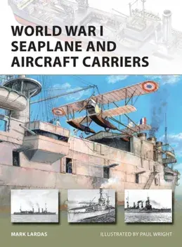 World War I Seaplane and Aircraft Carriers, Paperback/Mark Lardas
