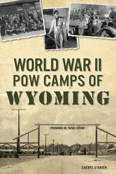 World War II POW Camps of Wyoming, Paperback/Cheryl O'Brien