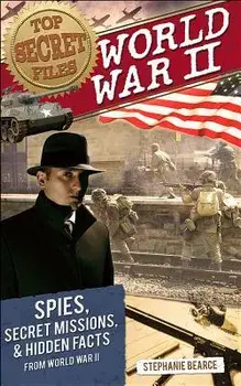 World War II: Spies, Secret Missions, and Hidden Facts from World War II, Paperback/Stephanie Bearce