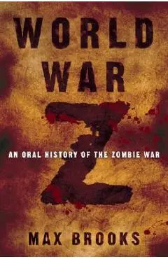 World War Z: An Oral History of the Zombie War - Max Brooks