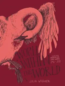 World Within the World. Collected Minicomix & Short Works 2010-2022, Hardback/Julia Gfrorer
