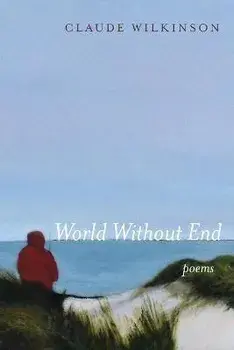 World Without End: Poems, Paperback/Claude Wilkinson