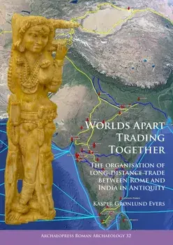 Worlds Apart Trading Together: The organisation of long-distance trade between Rome and India in Antiquity, Paperback/Kasper Gronlund Evers