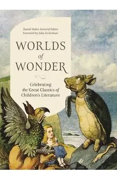 Worlds of Wonder: Celebrating the Great Classics of Children's Literature - Daniel Hahn