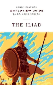 Worldview Guide for The Iliad, Paperback/Louis Markos