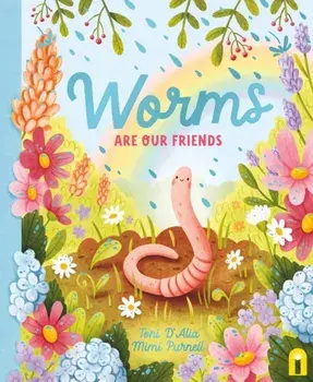 Worms Are Our Friends, Hardback/Toni D'Alia