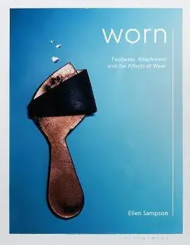 Worn. Footwear, Attachment and the Affects of Wear, Paperback/***