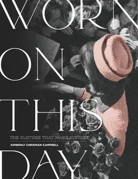 Worn on This Day: The Clothes That Made History, Hardcover/Kimberly Chrisman-Campbell
