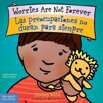 Worries Are Not Forever / Las Preocupaciones No Duran Para Siempre, Board book/Elizabeth Verdick
