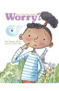 Worry? a Choose Your Own Attitude Book - Gail Hayes
