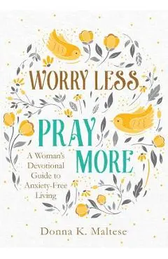 Worry Less, Pray More - Donna K. Maltese