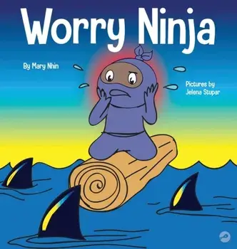 Worry Ninja: A Children's Book About Managing Your Worries and Anxiety, Hardcover/Mary Nhin