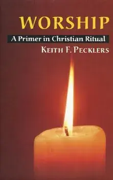 Worship: A Primer in Christian Ritual, Paperback/Keith F. Pecklers