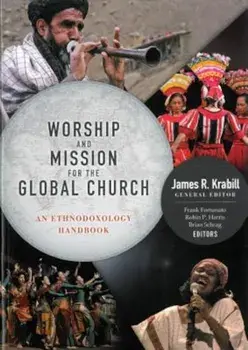 Worship and Mission for the Global Church: An Ethnodoxolgy Handbook 'With DVD ROM', Paperback/James R. Krabill